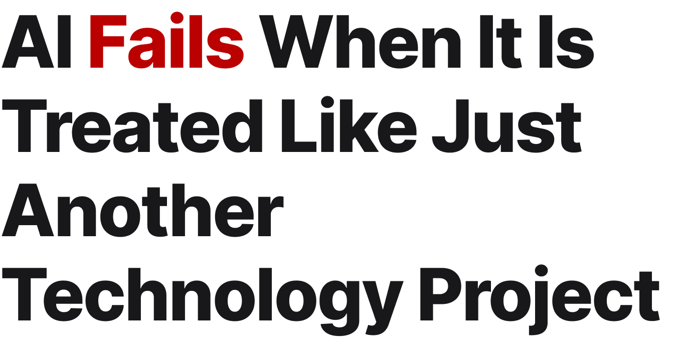 AI Fails When It Is Treated Like Just Another Technology Project
